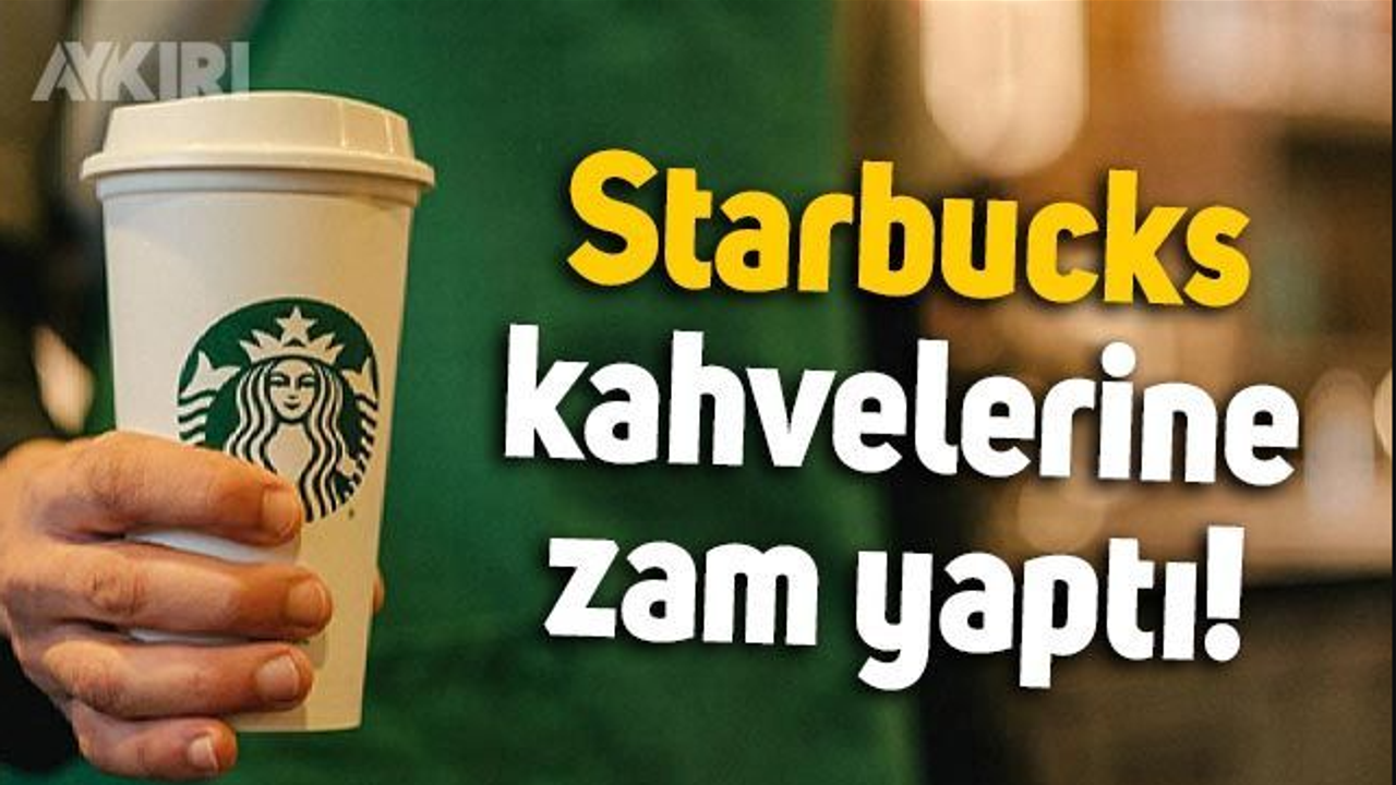 Starbucks Kahve Fiyatlarına Zam Geliyor!