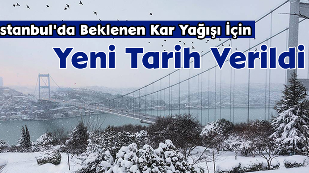 İstanbullular Dikkat! Kar yağışı için yeni tarih verildi!