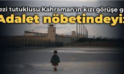 Gezi tutuklusu Kahraman'ın kızı Vera görüşe gitti: Adalet nöbetindeyiz