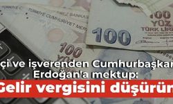 İşçi ve işverenden Cumhurbaşkanı Erdoğan'a mektup: Gelir vergisini düşürün