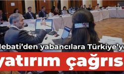 Nebati’den yabancılara Türkiye’ye yatırım çağrısı