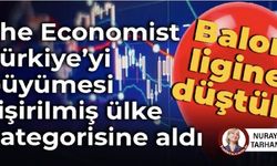 The Economist Türkiye’yi büyümesi şişirilmiş ülke kategorisine aldı: Balon ligine düştük