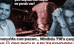 Amasya’da tiyatro oyuncularını taşıyan minibüs TIR'a çarptı: 3 ölü, 8 yaralı