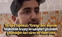 Suriyeli sığınmacı Türkiye'deki deprem felaketinin fırsatçı ev sahipleri yüzünden yaşandığını ileri süren bir video çekti