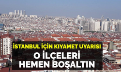 İstanbul’da Bu İlçeleri Boşaltın!