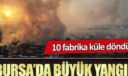 Bursa'da 10 Fabrikada Yangın: Yangının Nedeni Belli Oldu!