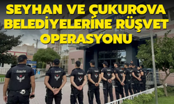 Adana'da Seyhan ve Çukurova Belediyelerine Rüşvet Operasyonu!