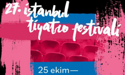 27. İstanbul Tiyatro Festivali 25 Ekim'de Perdelerini Açıyor!