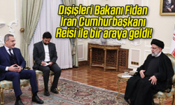 Dışişleri Bakanı Fidan, İran Cumhurbaşkanı Reisi Tarafından Kabul Edildi!