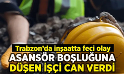 Trabzon'da, Asansör Boşluğuna Düşen Elektrik Ustası Hayatını Kaybetti!