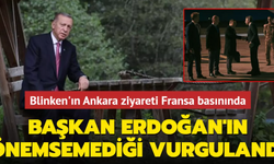 Blinken'in Ankara ziyareti Fransız basınının gözden kaçmadı!