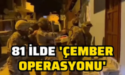 81 ilde "Çember-10 operasyonu": 4.853 kaçak tutuklandı!