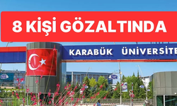 Karabük Üniversitesi'ndeki suçlamalardan sekiz kişi gözaltına alındı