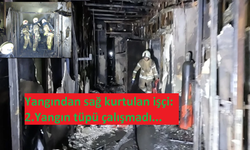 Beşiktaş'taki yangından sağ kurtulan işçi: 2. Yangın tüpü çalışmadı