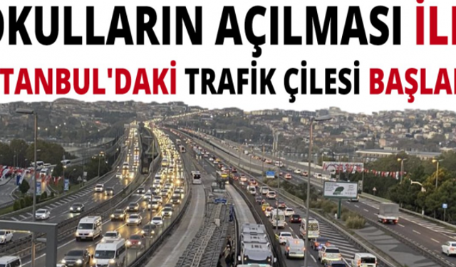 İstanbul'da okulların açılmasıyla sabah saatlerinde trafik sıkışıklığı yaşandı!