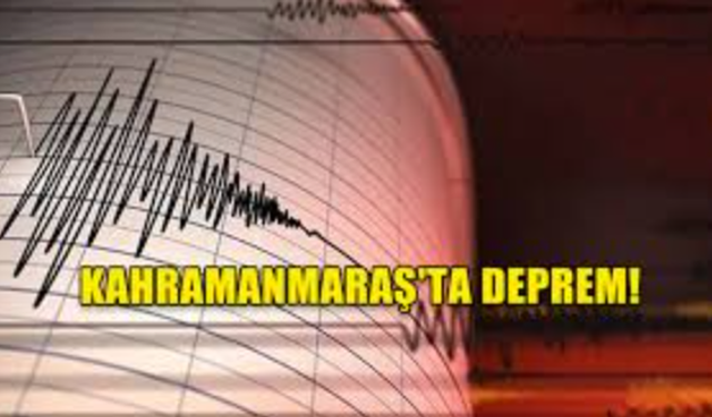 Kahramanmaraş'ta deprem!