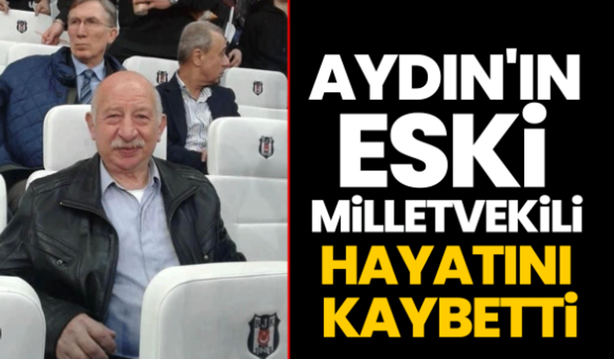 Aydın'ın eski milletvekili Mustafa Bozkurt yaşamını yitirdi