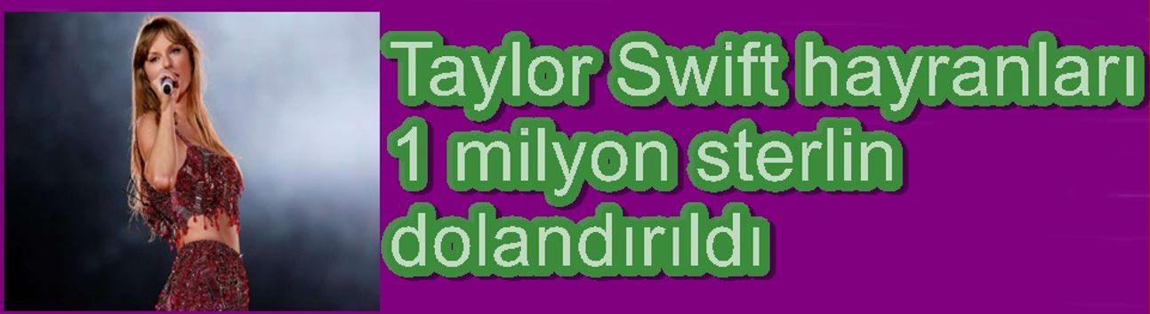 Taylor Swift hayranları 1 milyon sterlin dolandırıldı