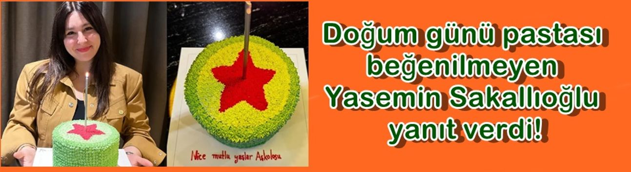 Doğum günü pastası beğenilmeyen Yasemin Sakallıoğlu yanıt verdi!